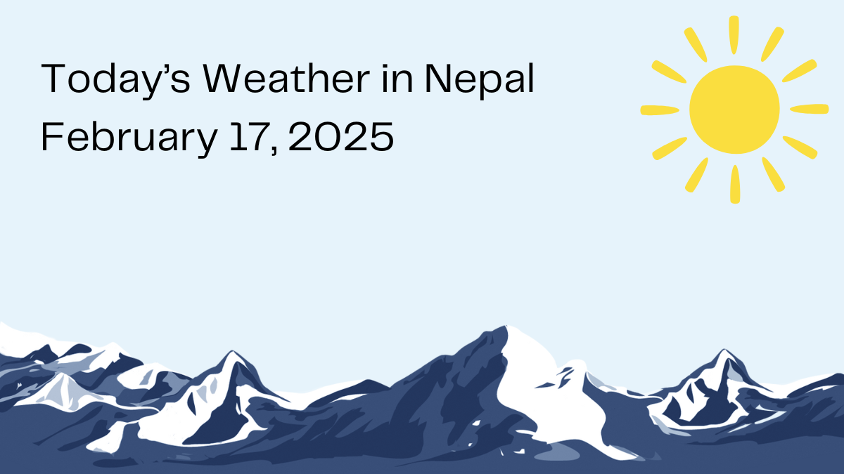 Today’s Weather in Nepal – February 17, 2025